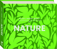 WHAT I KNOW ABOUT NATURE