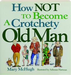 HOW NOT TO BECOME A CROTCHETY OLD MAN