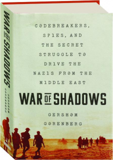 WAR OF SHADOWS: Codebreakers, Spies, and the Secret Struggle to Drive the Nazis from the Middle East