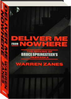 DELIVER ME FROM NOWHERE: The Making of Bruce Springsteen's <I>Nebraska</I>