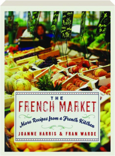 THE FRENCH MARKET: More Recipes from a French Kitchen