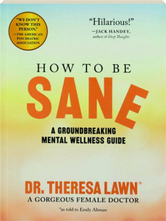 HOW TO BE SANE: A Groundbreaking Mental Wellness Guide