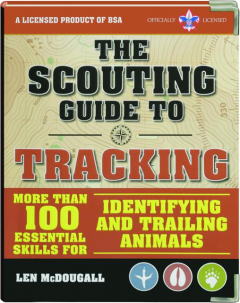 THE SCOUTING GUIDE TO TRACKING: More Than 100 Essential Skills for Identifying and Trailing Animals