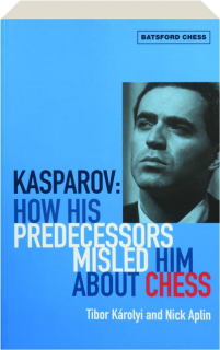 KASPAROV: How His Predecessors Misled Him About Chess