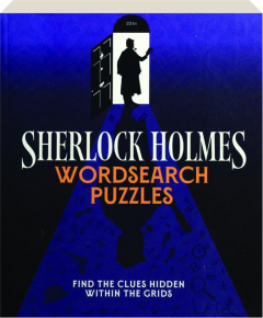 SHERLOCK HOLMES WORDSEARCH PUZZLES: Find the Clues Hidden Within the Grids