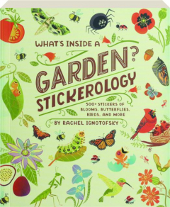 WHAT'S INSIDE A GARDEN? Stickerology--500+ Stickers of Blooms, Butterflies, Birds, and More