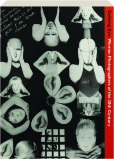 DEFINING EYE: Women Photographers of the 20th Century--Selections From the Helen Kornblum Collection