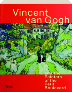 VINCENT VAN GOGH & THE PAINTERS OF THE PETIT BOULEVARD