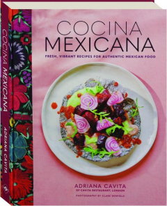 COCINA MEXICANA: Fresh, Vibrant Recipes for Authentic Mexican Food