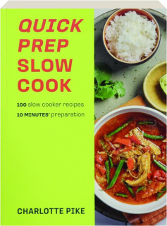 QUICK PREP SLOW COOK: 100 Slow Cooker Recipes 10 Minutes' Preparation