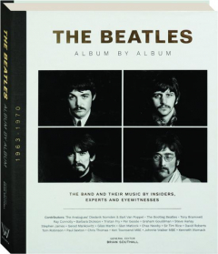 THE BEATLES: Album by Album--The Band and Their Music By Insiders, Experts and Eyewitnesses