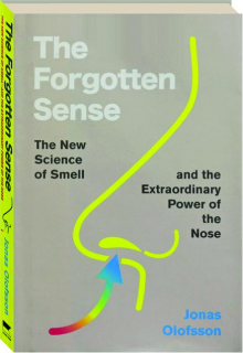 THE FORGOTTEN SENSE: The New Science of Smell and the Extraordinary Power of the Nose