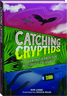 CATCHING CRYPTIDS: The Scientific Search for Mysterious Creatures