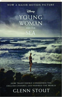 YOUNG WOMAN AND THE SEA: How Trudy Ederle Conquered the English Channel and Inspired the World