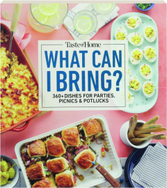 <I>TASTE OF HOME</I> WHAT CAN I BRING? 360+ Dishes for Parties, Picnics & Potlucks