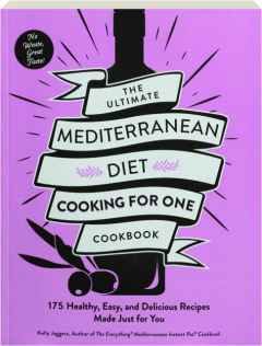 THE ULTIMATE MEDITERRANEAN DIET COOKING FOR ONE COOKBOOK: 175 Healthy, Easy, and Delicious Recipes Made Just for You