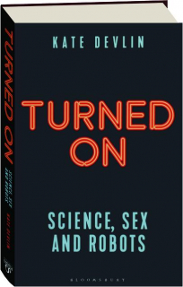 TURNED ON: Science, Sex and Robots