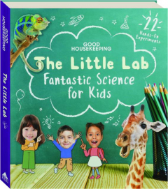 <I>GOOD HOUSEKEEPING</I> THE LITTLE LAB: Fantastic Science for Kids