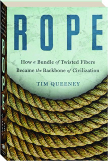 ROPE: How a Bundle of Twisted Fibers Became the Backbone of Civilization