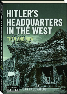 HITLER'S HEADQUARTERS IN THE WEST: Then and Now