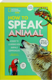 HOW TO SPEAK ANIMAL: A Guide to Learning How Animals Communicate