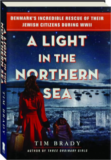 A LIGHT IN THE NORTHERN SEA: Denmark's Incredible Rescue of Their Jewish Citizens During WWII