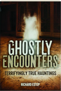 GHOSTLY ENCOUNTERS: Terrifyingly True Hauntings