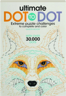 ULTIMATE DOT TO DOT: Extreme Puzzle Challenges to Complete and Color