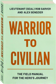 WARRIOR TO CIVILIAN: The Field Manual for the Hero's Journey