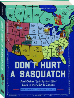 DON'T HURT A SASQUATCH: And Other Wacky-but-Real Laws in the USA & Canada
