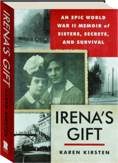 IRENA'S GIFT: An Epic World War II Memoir of Sisters, Secrets, and Survival