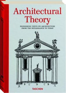 ARCHITECTURAL THEORY: Pioneering Texts on Architecture from the Renaissance to Today