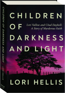 CHILDREN OF DARKNESS AND LIGHT: Lori Vallow and Chad Daybell--A Story of Murderous Faith