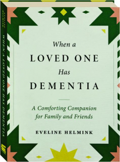 WHEN A LOVED ONE HAS DEMENTIA: A Comforting Companion for Family and Friends