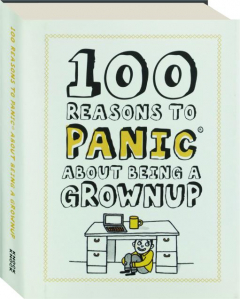 100 REASONS TO PANIC ABOUT BEING A GROWNUP