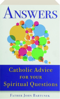 ANSWERS: Catholic Advice for Your Spiritual Questions