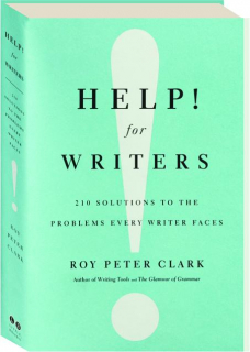 HELP! FOR WRITERS: 210 Solutions to the Problems Every Writer Faces