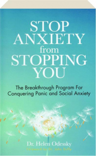 STOP ANXIETY FROM STOPPING YOU: The Breakthrough Program for Conquering Panic and Social Anxiety