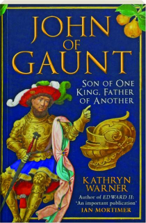 JOHN OF GAUNT: Son of One King, Father of Another