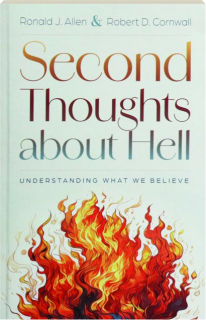 SECOND THOUGHTS ABOUT HELL: Understanding What We Believe