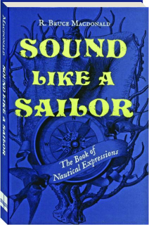 SOUND LIKE A SAILOR: The Book of Nautical Expressions