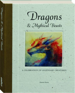 DRAGONS & MYSTICAL BEASTS: A Celebration of Legendary Creatures