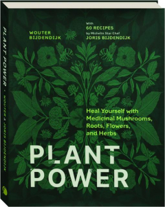 PLANT POWER: Heal Yourself with Medicinal Mushrooms, Roots, Flowers, and Herbs