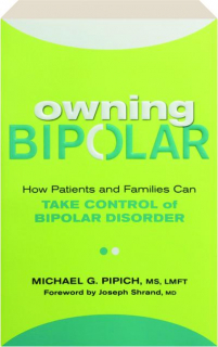 OWNING BIPOLAR: How Patients and Families Can Take Control of Bipolar Disorder