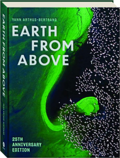 EARTH FROM ABOVE, 25TH ANNIVERSARY EDITION