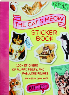 THE CAT'S MEOW STICKER BOOK: 100+ Stickers of Fluffy, Feisty, and Fabulous Felines