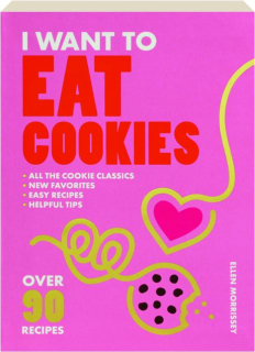 I WANT TO EAT COOKIES: Over 90 Recipes to Keep Your Cookie Jar Stocked Year-Round
