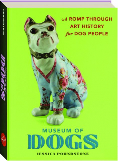 MUSEUM OF DOGS: A Romp Through Art History for Dog People