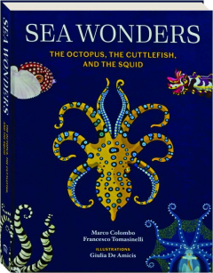 SEA WONDERS: The Octopus, the Cuttlefish, and the Squid