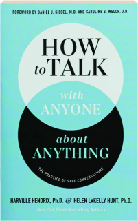 HOW TO TALK WITH ANYONE ABOUT ANYTHING: The Practice of Safe Conversations